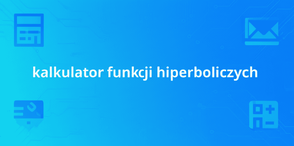 Ilustracja Kalkulatora Funkcji Hiperbolicznych