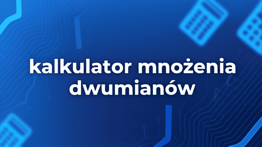 kalkulator mnożenia dwumianów