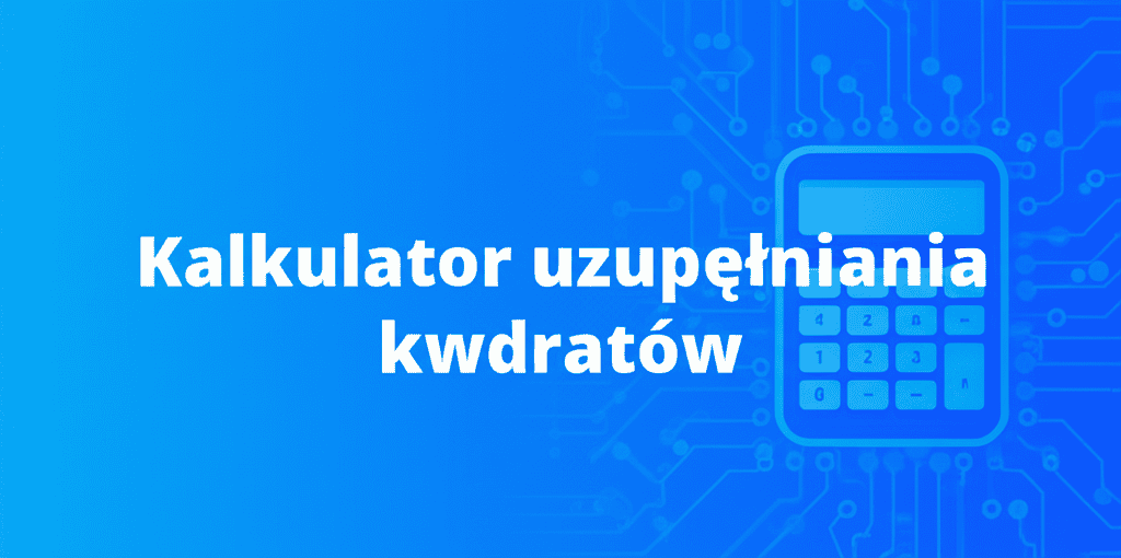 Kalkulator uzupełniania kwadratów